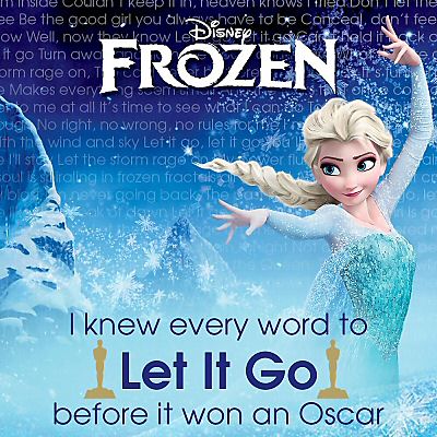 I knew every world to Let It Go BEFORE it won an Oscar